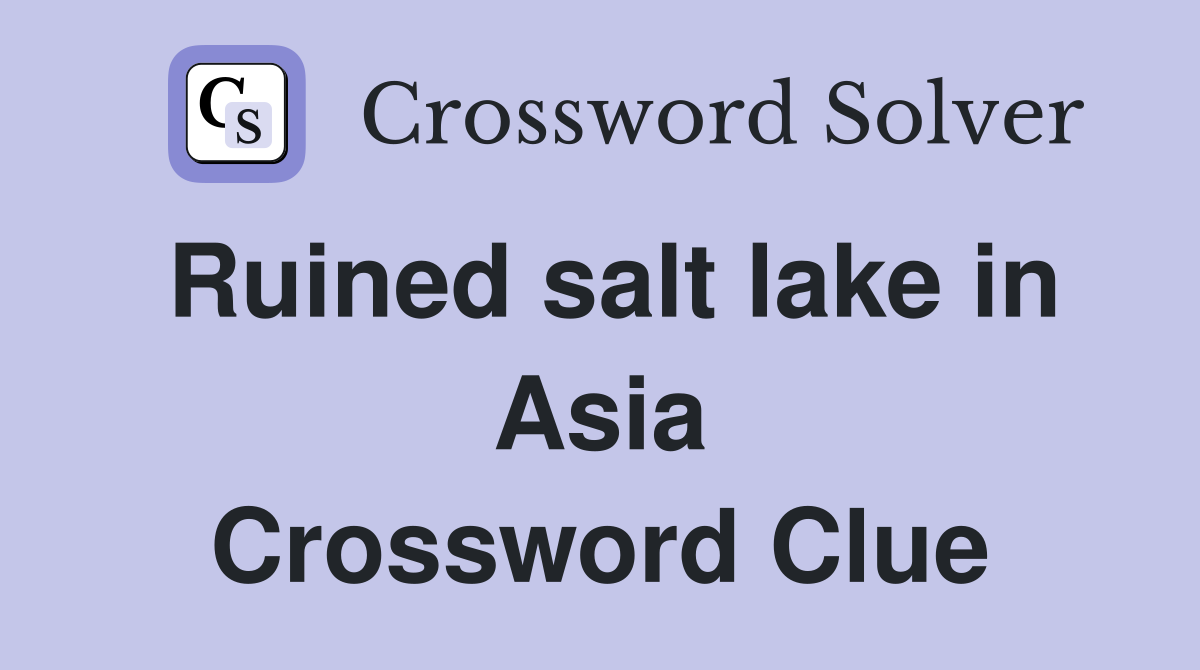 Ruined salt lake in Asia Crossword Clue Answers Crossword Solver